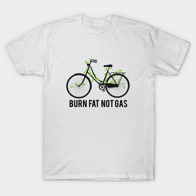 Burn fat not gas T-Shirt by beakraus